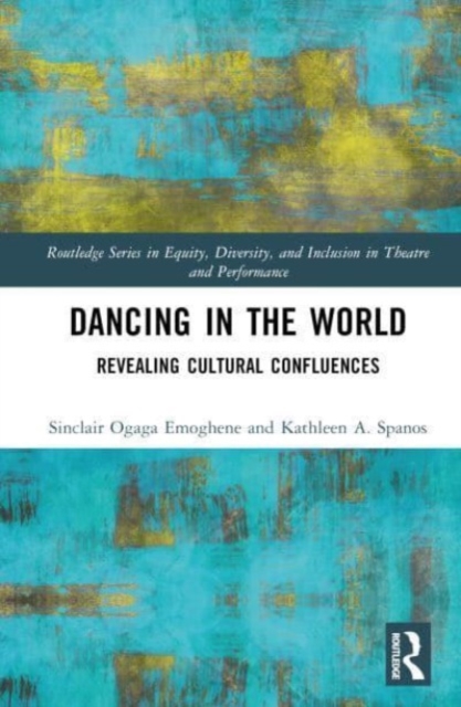 Dancing in the World : Revealing Cultural Confluences, Hardback Book