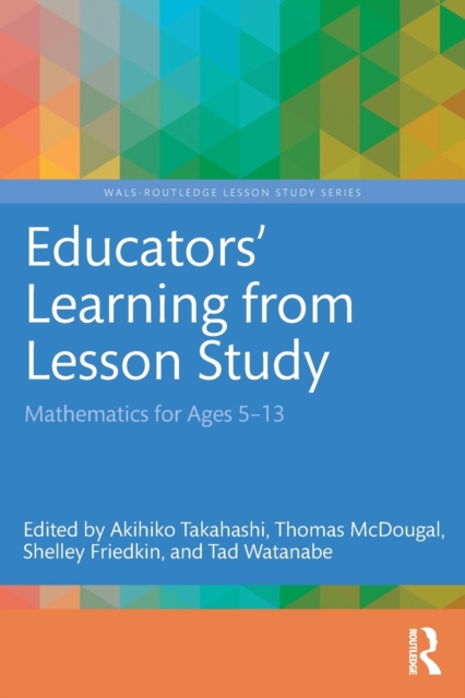 Educators' Learning from Lesson Study : Mathematics for Ages 5-13, Paperback / softback Book