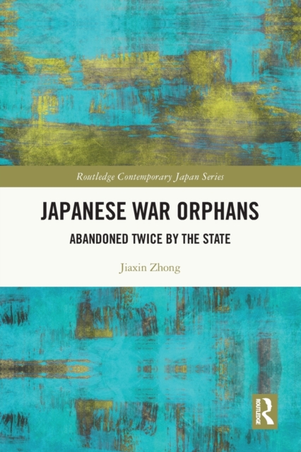 Japanese War Orphans : Abandoned Twice by the State, Paperback / softback Book