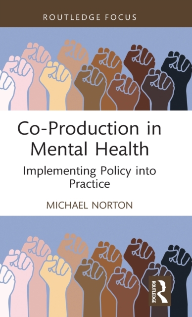 Co-Production in Mental Health : Implementing Policy into Practice, Hardback Book