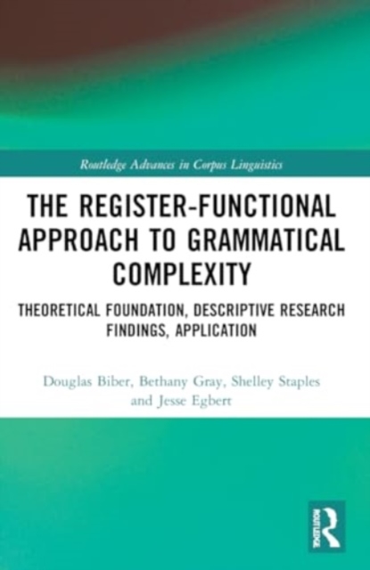 The Register-Functional Approach to Grammatical Complexity : Theoretical Foundation, Descriptive Research Findings, Application, Paperback / softback Book