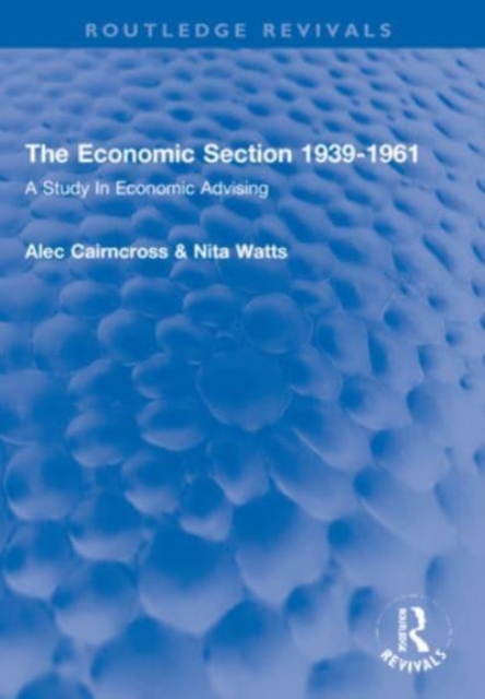 The Economic Section 1939-1961 : A Study In Economic Advising, Paperback / softback Book