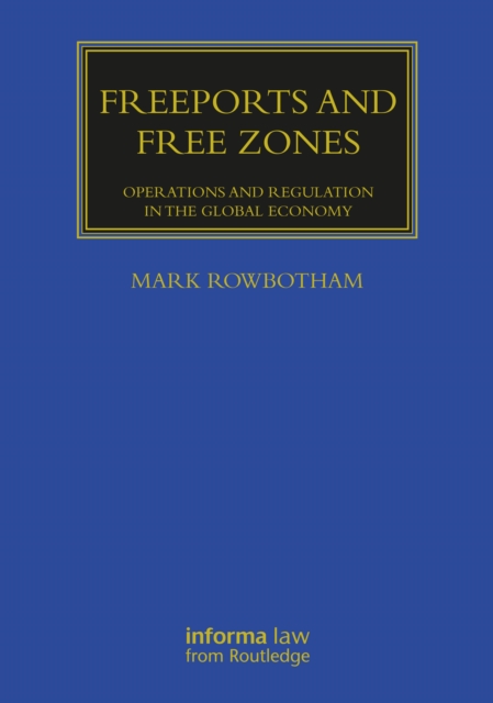 Freeports and Free Zones : Operations and Regulation in the Global Economy, Hardback Book