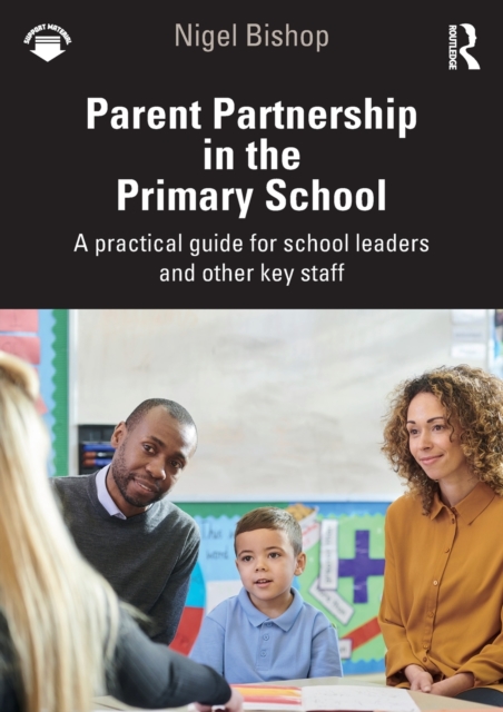 Parent Partnership in the Primary School : A practical guide for school leaders and other key staff, Paperback / softback Book