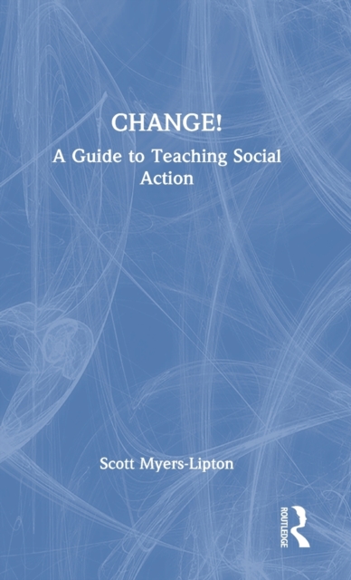 CHANGE! : A Guide to Teaching Social Action, Hardback Book