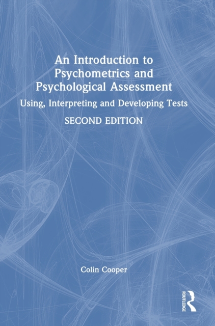 An Introduction to Psychometrics and Psychological Assessment : Using, Interpreting and Developing Tests, Hardback Book