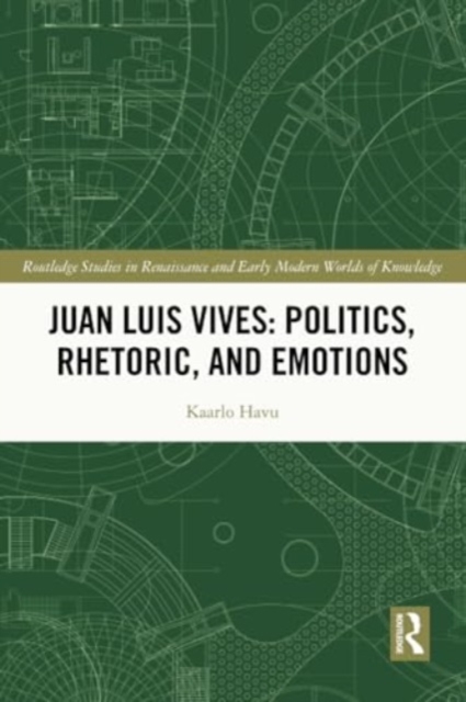 Juan Luis Vives: Politics, Rhetoric, and Emotions, Paperback / softback Book