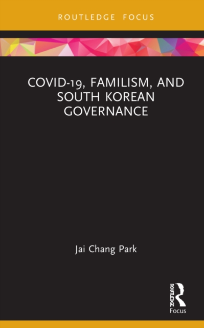 COVID-19, Familism, and South Korean Governance, Hardback Book