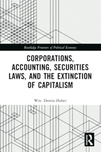 Corporations, Accounting, Securities Laws, and the Extinction of Capitalism, Paperback / softback Book