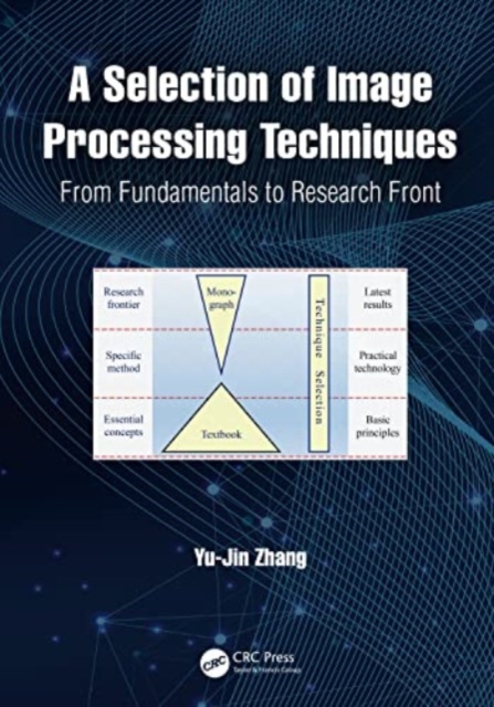 A Selection of Image Processing Techniques : From Fundamentals to Research Front, Paperback / softback Book