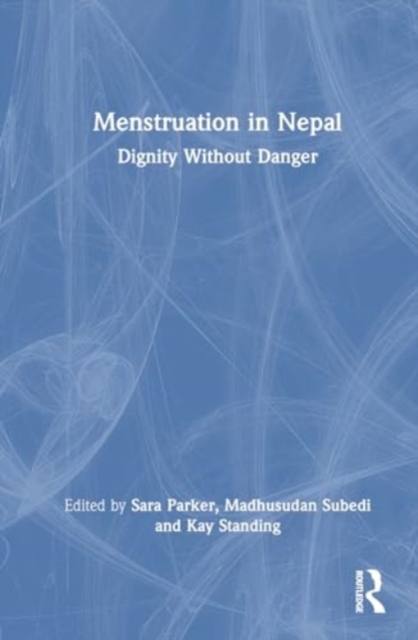 Menstruation in Nepal : Dignity Without Danger, Hardback Book