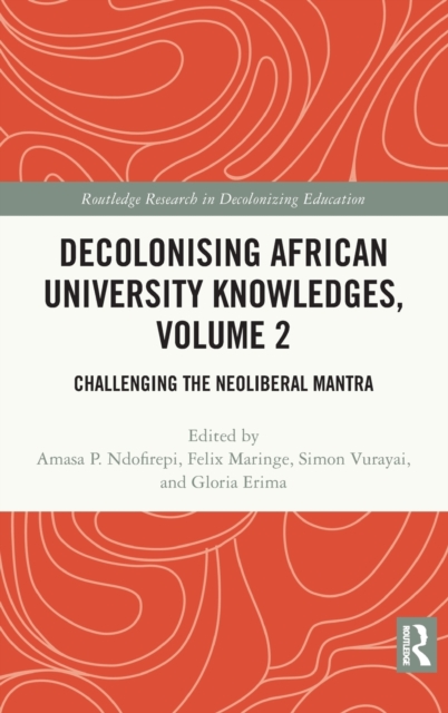 Decolonising African University Knowledges, Volume 2 : Challenging the Neoliberal Mantra, Hardback Book