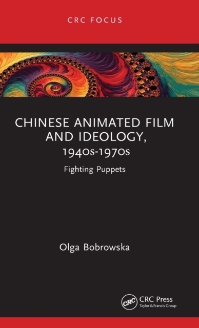 Chinese Animated Film and Ideology, 1940s-1970s : Fighting Puppets, Hardback Book