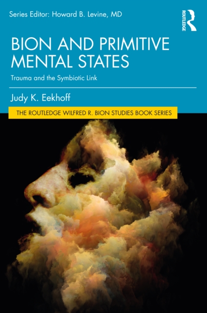 Bion and Primitive Mental States : Trauma and the Symbiotic Link, Paperback / softback Book
