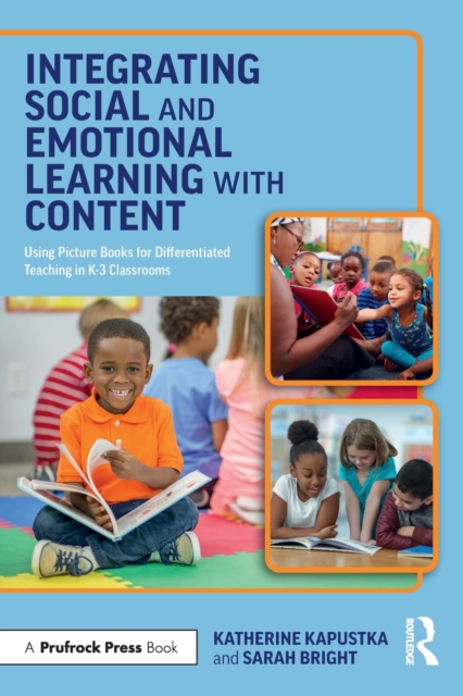 Integrating Social and Emotional Learning with Content : Using Picture Books for Differentiated Teaching in K-3 Classrooms, Paperback / softback Book