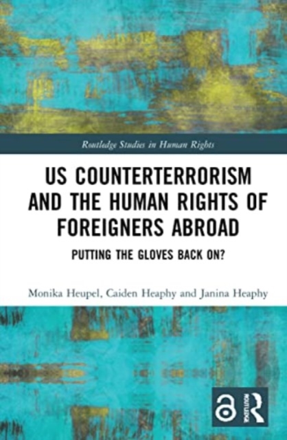 US Counterterrorism and the Human Rights of Foreigners Abroad : Putting the Gloves Back On?, Paperback / softback Book