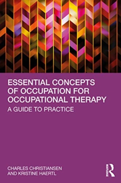 Essential Concepts of Occupation for Occupational Therapy : A Guide to Practice, Paperback / softback Book