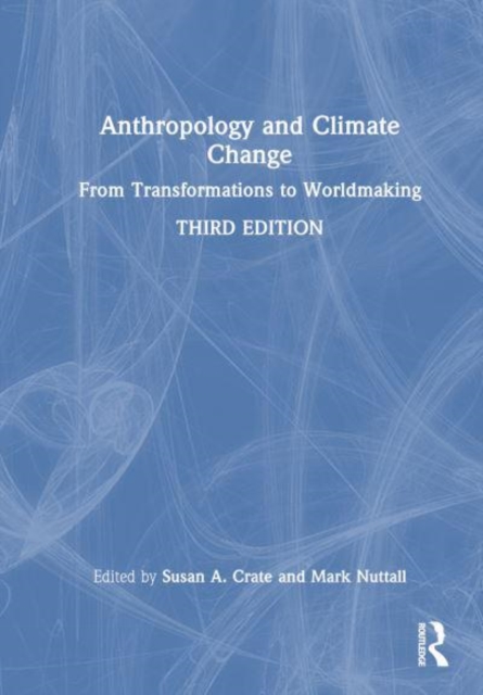 Anthropology and Climate Change : From Transformations to Worldmaking, Hardback Book