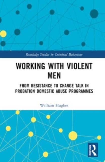 Working with Violent Men : From Resistance to Change Talk in Probation Domestic Abuse Programmes, Hardback Book