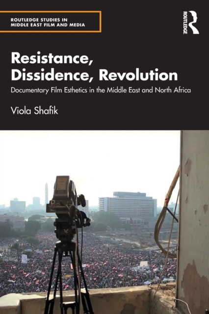 Resistance, Dissidence, Revolution : Documentary Film Esthetics in the Middle East and North Africa, Paperback / softback Book