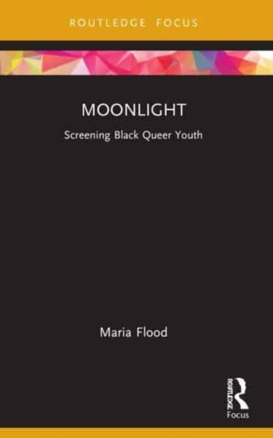 Moonlight : Screening Black Queer Youth, Paperback / softback Book