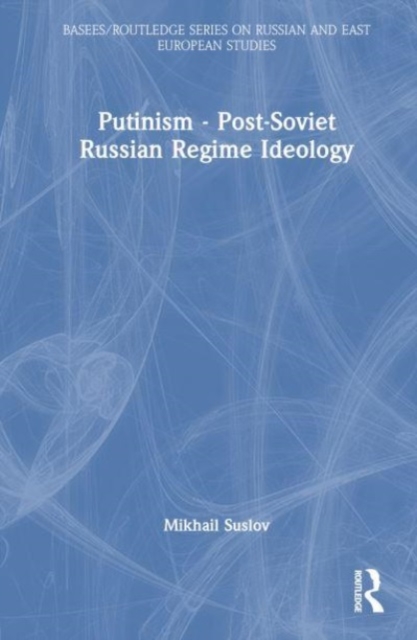 Putinism – Post-Soviet Russian Regime Ideology, Hardback Book