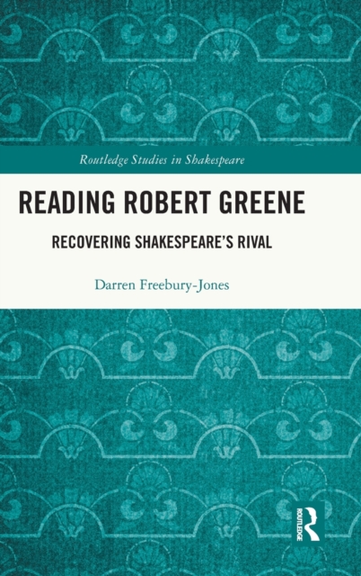 Reading Robert Greene : Recovering Shakespeare’s Rival, Hardback Book