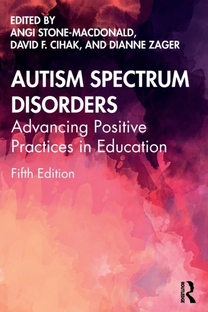 Autism Spectrum Disorders : Advancing Positive Practices in Education, Paperback / softback Book