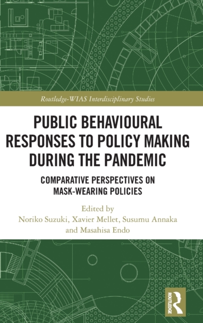 Public Behavioural Responses to Policy Making during the Pandemic : Comparative Perspectives on Mask-Wearing Policies, Hardback Book