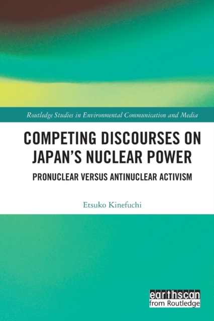Competing Discourses on Japan’s Nuclear Power : Pronuclear versus Antinuclear Activism, Paperback / softback Book