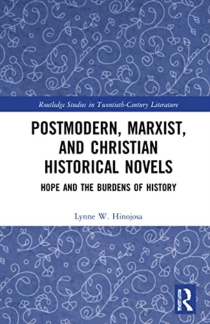 Postmodern, Marxist, and Christian Historical Novels : Hope and the Burdens of History, Paperback / softback Book