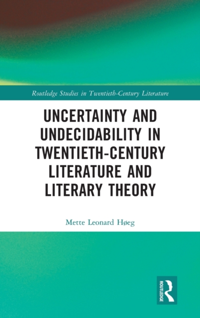 Uncertainty and Undecidability in Twentieth-Century Literature and Literary Theory, Hardback Book