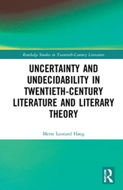 Uncertainty and Undecidability in Twentieth-Century Literature and Literary Theory, Paperback / softback Book