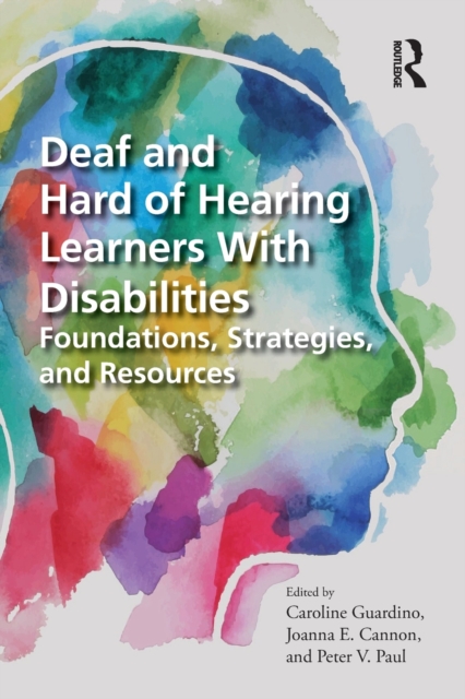 Deaf and Hard of Hearing Learners With Disabilities : Foundations, Strategies, and Resources, Paperback / softback Book