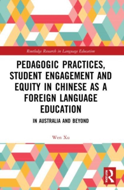 Pedagogic Practices, Student Engagement and Equity in Chinese as a Foreign Language Education : In Australia and Beyond, Paperback / softback Book