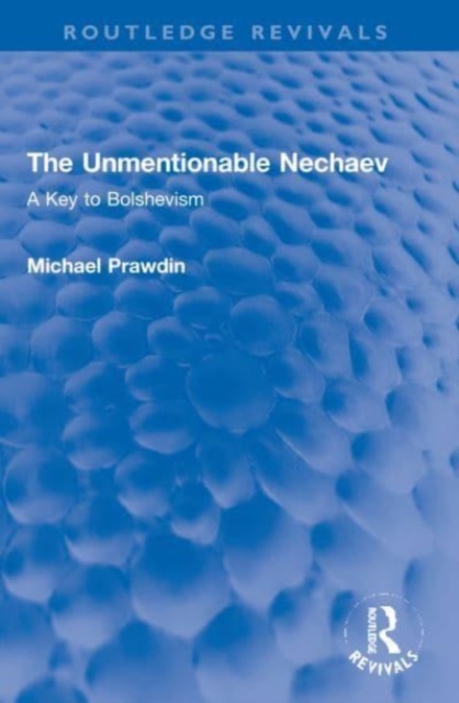 The Unmentionable Nechaev : A Key to Bolshevism, Paperback / softback Book