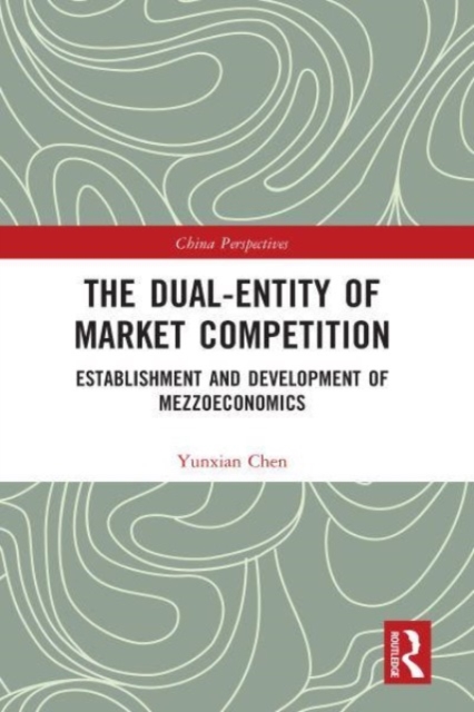 The Dual-Entity of Market Competition : Establishment and Development of Mezzoeconomics, Paperback / softback Book