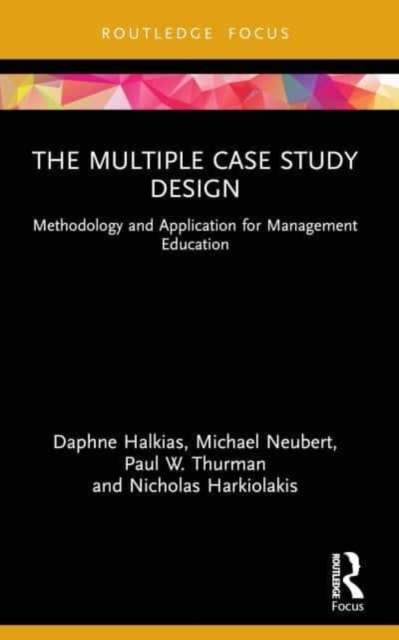 The Multiple Case Study Design : Methodology and Application for Management Education, Paperback / softback Book