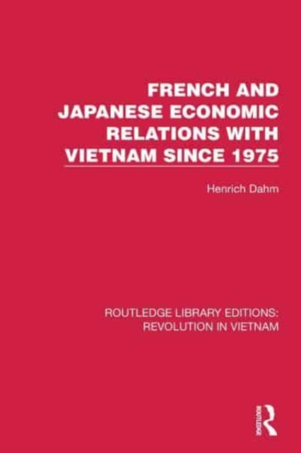 French and Japanese Economic Relations with Vietnam Since 1975, Hardback Book
