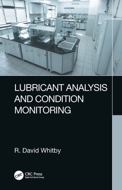 Lubricant Analysis and Condition Monitoring, Hardback Book