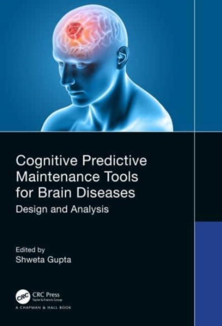 Cognitive Predictive Maintenance Tools for Brain Diseases : Design and Analysis, Hardback Book