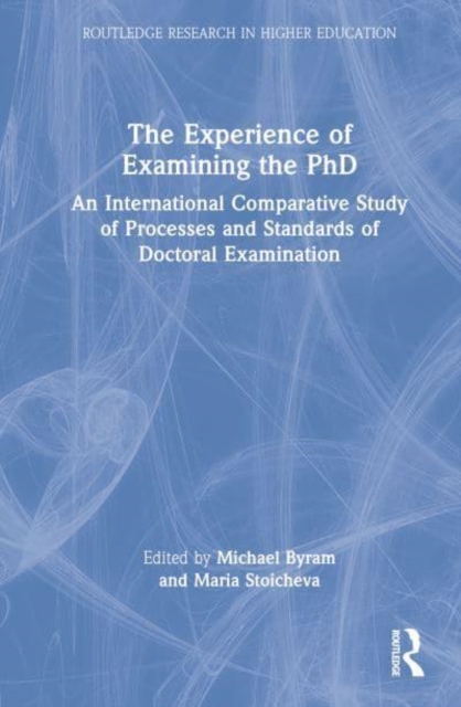 The Experience of Examining the PhD : An International Comparative Study of Processes and Standards of Doctoral Examination, Hardback Book