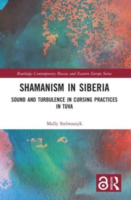 Shamanism in Siberia : Sound and Turbulence in Cursing Practices in Tuva, Paperback / softback Book