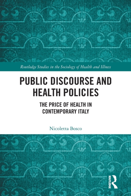 Public Discourse and Health Policies : The Price of Health in Contemporary Italy, Paperback / softback Book
