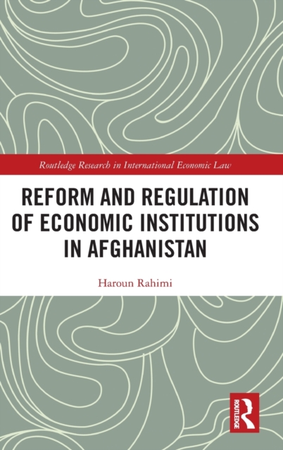 Reform and Regulation of Economic Institutions in Afghanistan : Formal and Informal Credit Systems, Hardback Book
