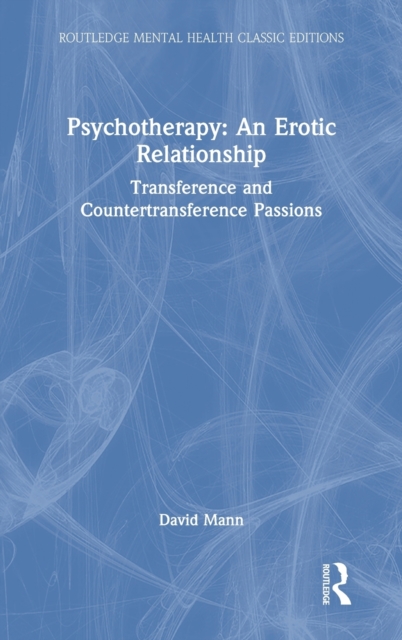 Psychotherapy: An Erotic Relationship : Transference and Countertransference Passions, Hardback Book