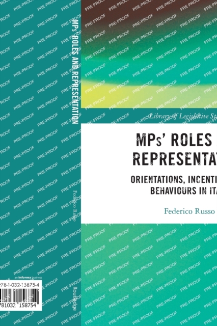 MPs’ Roles and Representation : Orientations, Incentives and Behaviours in Italy, Paperback / softback Book