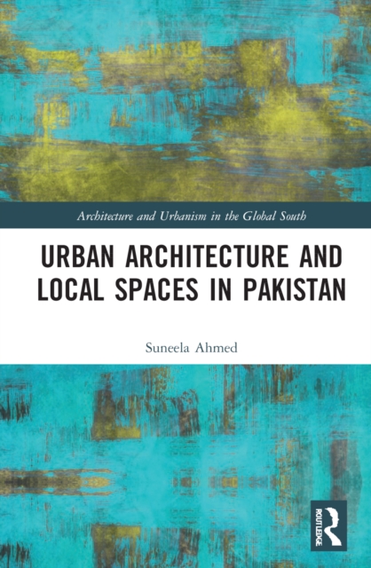 Urban Architecture and Local Spaces in Pakistan, Hardback Book