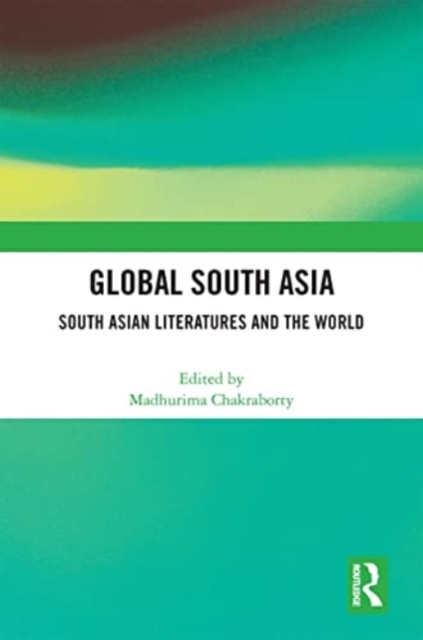 Global South Asia : South Asian Literatures and the World, Paperback / softback Book