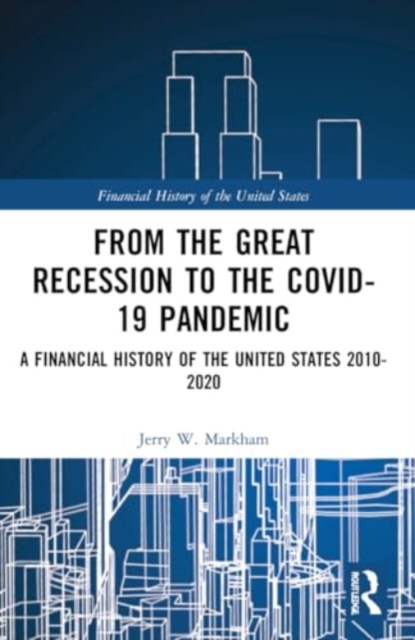 From the Great Recession to the Covid-19 Pandemic : A Financial History of the United States 2010-2020, Paperback / softback Book